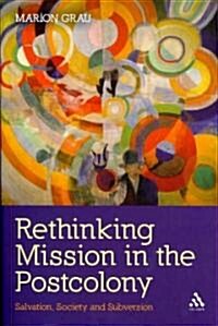 Rethinking Mission in the Postcolony : Salvation, Society and Subversion (Paperback)