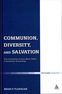 Communion, Diversity, and Salvation : The Contribution of Jean-Marie Tillard to Systematic Ecclesiology (Hardcover)