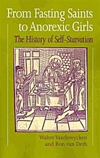 From Fasting Saints to Anorexic Girls : History of Self-starvation (Paperback, New ed)