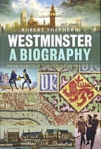 Westminster: A Biography: From Earliest Times to the Present (Hardcover)