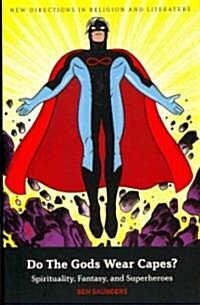 Do the Gods Wear Capes?: Spirituality, Fantasy, and Superheroes (Paperback)