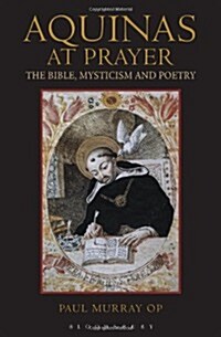 Aquinas at Prayer : The Bible, Mysticism and Poetry (Paperback)