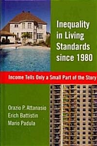 Inequality in Living Standards Since 1980: Income Tells Only a Small Part of the Story (Hardcover)