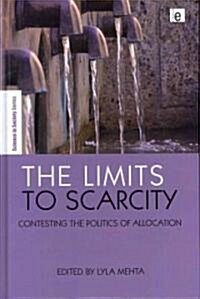 The Limits to Scarcity : Contesting the Politics of Allocation (Hardcover)