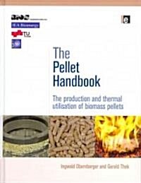 The Pellet Handbook : The Production and Thermal Utilization of Biomass Pellets (Hardcover)