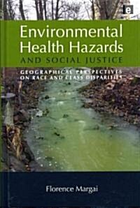 Environmental Health Hazards and Social Justice : Geographical Perspectives on Race and Class Disparities (Hardcover)