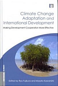 Climate Change Adaptation and International Development : Making Development Cooperation More Effective (Hardcover)
