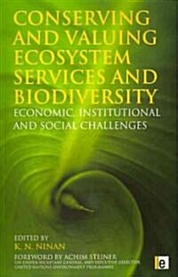 Conserving and Valuing Ecosystem Services and Biodiversity : Economic, Institutional and Social Challenges (Paperback)