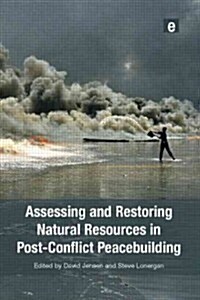 Assessing and Restoring Natural Resources in Post-Conflict Peacebuilding (Paperback)