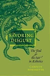 Savoring Disgust: The Foul and the Fair in Aesthetics (Paperback)