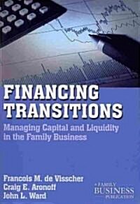 Financing Transitions : Managing Capital and Liquidity in the Family Business (Paperback, 2nd ed. 2011)