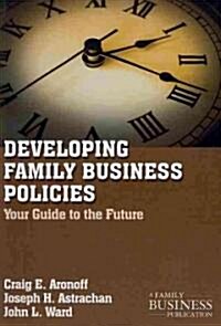 Developing Family Business Policies : Your Guide to the Future (Paperback)