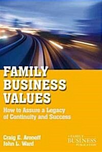 Family Business Values : How to Assure a Legacy of Continuity and Success (Paperback)