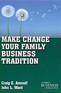 Make Change Your Family Business Tradition (Paperback, Reprint)