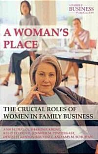 A Womans Place : The Crucial Roles of Women in Family Business (Hardcover)