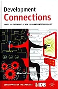 Development Connections : Unveiling the Impact of New Information Technologies (Hardcover)