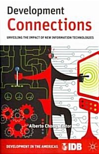 Development Connections : Unveiling the Impact of New Information Technologies (Paperback)