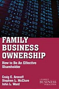 Family Business Ownership : How to Be an Effective Shareholder (Paperback, 2nd ed. 2011)