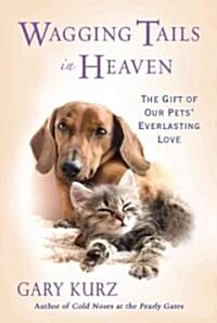 Wagging Tails in Heaven: The Gift of Our Pets Everlasting Love (Paperback)