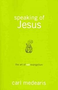 Speaking of Jesus: The Art of Not-Evangelism (Paperback)
