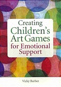 Creating Childrens Art Games for Emotional Support (Paperback)