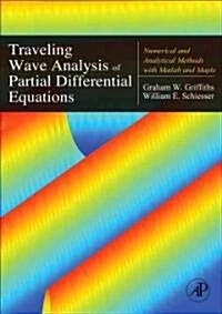 Traveling Wave Analysis of Partial Differential Equations: Numerical and Analytical Methods with MATLAB and Maple (Hardcover)