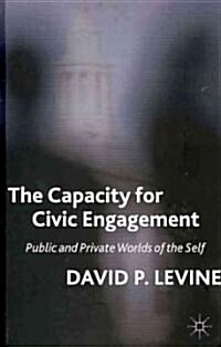 The Capacity for Civic Engagement : Public and Private Worlds of the Self (Hardcover)