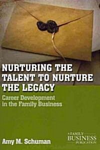 Nurturing the Talent to Nurture the Legacy : Career Development in the Family Business (Paperback)