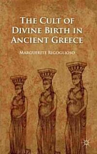 The Cult of Divine Birth in Ancient Greece (Paperback, Reprint)