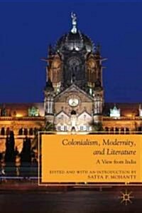 Colonialism, Modernity, and Literature : A View from India (Hardcover)