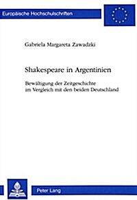 Shakespeare in Argentinien: Bewaeltigung Der Zeitgeschichte Im Vergleich Mit Den Beiden Deutschland (Paperback)