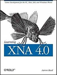 Learning Xna 4.0: Game Development for the PC, Xbox 360, and Windows Phone 7 (Paperback)