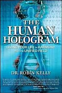 The Human Hologram: Living Your Life in Harmony with the Unified Field (Paperback, First Edition)