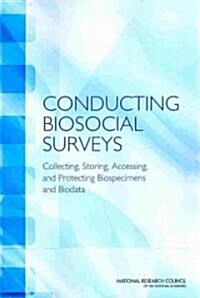 Conducting Biosocial Surveys: Collecting, Storing, Accessing, and Protecting Biospecimens and Biodata (Paperback)