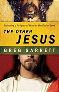 The Other Jesus: Rejecting a Religion of Fear for the God of Love (Paperback)