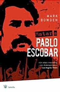 Matar A Pablo Escobar: La Caceria del Criminal Mas Buscado del Mundo = Killing Pablo Escobar (Paperback)