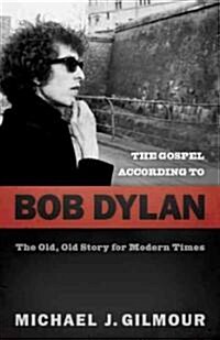 The Gospel According to Bob Dylan: The Old, Old Story of Modern Times (Paperback)