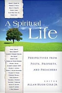 A Spiritual Life: Perspectives from Poets, Prophets, and Preachers (Paperback)