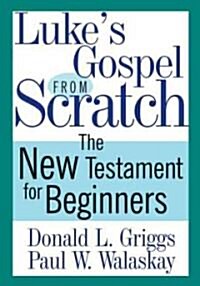 Lukes Gospel from Scratch: The New Testament for Beginners (Paperback)