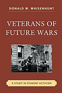 Veterans of Future Wars: A Study in Student Activism (Hardcover)