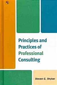Principles and Practices of Professional Consulting (Hardcover)