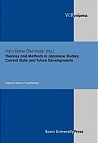 Theories and Methods in Japanese Studies: Current State and Future Developments: Papers in Honor of Josef Kreiner (Hardcover)