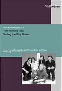 Finding the Way Home: Young Peoples Stories of Gender, Ethnicity, Class, and Places in Hamburg and London (Paperback)