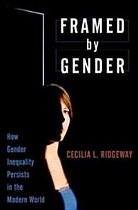 Framed by Gender: How Gender Inequality Persists in the Modern World (Paperback)