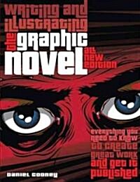 Writing and Illustrating the Graphic Novel: Everything You Need to Know to Create Great Work and Get It Published (Paperback)