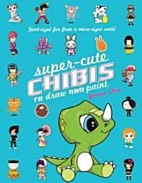 Super-Cute Chibis to Draw and Paint (Paperback)