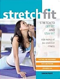 Stretch Fit: Stretch to Get Fit and Stay Fit (Paperback)