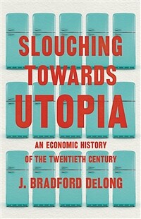 Slouching Towards Utopia: An Economic History of the Twentieth Century (Hardcover)
