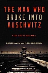 The Man Who Broke into Auschwitz (Hardcover)
