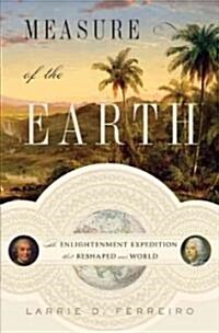 Measure of the Earth: The Enlightenment Expedition That Reshaped Our World (Hardcover)